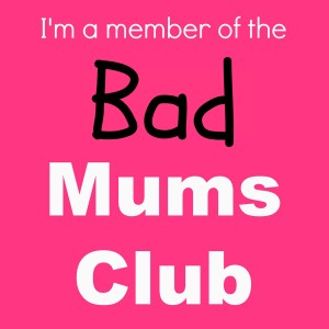 member-of-the-bad-mums-club-e1393165830699