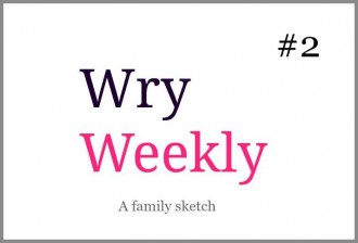 Wry Weekly 2